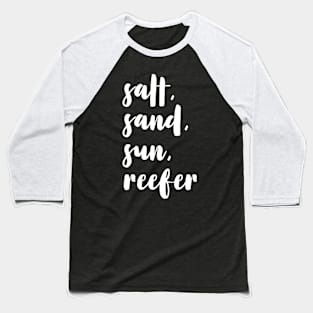 salt, sand, sun, reefer Baseball T-Shirt